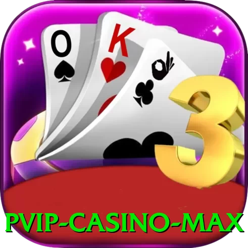 pvip - Casino Max - pk